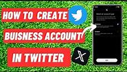 How to Create Twitter (X) Business Account | Turn To Business Account | Quick & Easy