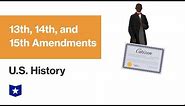 U.S. History | 13th, 14th, and 15th Amendments