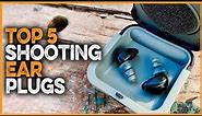 Best Shooting Ear Plugs 2023 | What Are The Best Ear Plugs For Shooting