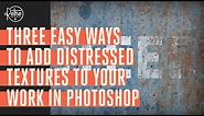 Three Easy Ways to Add Distressed Textures to Your Work in Photoshop