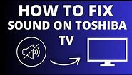 Toshiba TV No Sound? Easy Fix Tutorial for Audio Issues!