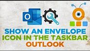 How to Show an Outlook Envelope Icon in the Taskbar