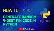 Generate Random 4-Digit PIN Code in Python | Python Tutorial