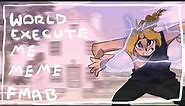 World execute (me) || Animation Meme [Fullmetal Alchemist] (Unfinished)