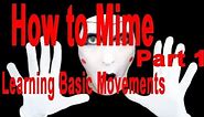 How to be a Mime | Learning Basic Mimes Movements | ( Part 1 )