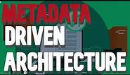 What are Metadata Driven Architectures ?