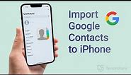 How to Import Google Contacts to iPhone (2 Ways)