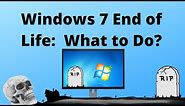 Windows 7 End of Life | What to Do Now