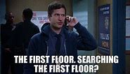 the first floor. - Searching the first floor?