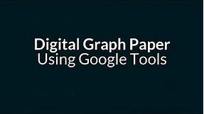 Digital Graph Paper with Google Tools