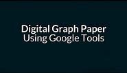 Digital Graph Paper with Google Tools