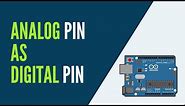 Arduino - How to Use an Analog Pin as a Digital Pin (with example)