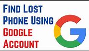 How To Find Lost Phone With Gmail Account | Find Lost Phone Using Google Account