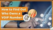 How to Find Out Who Owns a VoIP Number