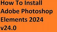 How To Install Adobe Photoshop Elements 2024