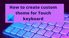 How to create custom theme for Touch keyboard in Windows 11