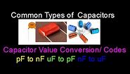 Capacitor Value conversion(pF,uF,nF) and Common Types of capacitors