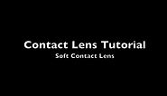 Soft Contact Lens Tutorial