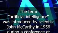 The term "artificial intelligence" was introduced by scientist John McCarthy in 1956