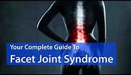 Is Facet Joint Syndrome Causing Your Back Pain? EVERYTHING YOU SHOULD KNOW