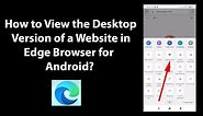 How to View the Desktop Version of a Website in Edge Browser for Android?