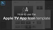 How to use the Apple TV App Icon Template