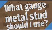 What gauge metal stud should I use?