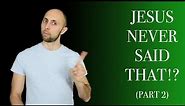 Jesus Didn't Say That Either | 4 More Things Jesus Never Said