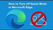 How to Turn off Guest Mode in Microsoft Edge.