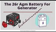 The 26r Agm Battery For Generator