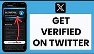 How to Get Verified on Twitter (Now X)
