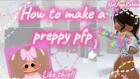 HOW TO MAKE A PREPPY PFP LIKE MINE!!💕🐳||*Make a cool pfp*||NotAvaRoblox