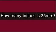 How many inches is 25mm?