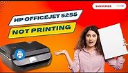 Fix 'HP Officejet 5255 Not Printing' Issue? | Printer Tales
