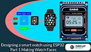 Designing a Smart watch using ESP32 – Part 1 Making Watch Faces
