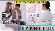 15 Effective Treatments for Syphilis: A Complete Guide