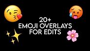 20+ Emoji Overlays For Edits
