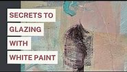 Mastering Subtle Texture in Your Painting with White Paint and Glazes: Tips and Techniques