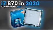 The i7 870 in 2020 (4 Cores, 8 Threads for £40)