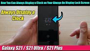 Galaxy S21/Ultra/Plus: How You Can Always Display a Clock on Your Always On Display Lock Screen