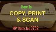 How to Copy, Print & Scan with HP Deskjet 3752 Printer ?