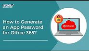 How to Generate an App Password for Office 365?