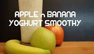 Apple & Banana Yoghurt Smoothy Recipe - Smoothie