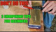 3 SHARPENING TIPS BEGINNERS MUST KNOW. How to sharpen a knife