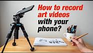 How to Record Art Videos with Your Phone