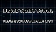 Black tarry stool (Medical Symptom)