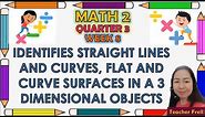 MATH 2 QUARTER 3 WEEK 8 || IDENTIFIES STRAIGHT LINES AND CURVES, FLAT AND CURVE SURFACES