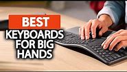 Best Keyboard For Big Hands in 2023 - Large Hands? No Problem