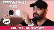 The Smallest TWS Earphones | 14.2mm Drivers | NOISE AIR BUDS MINI | Unboxing & Review 🔥