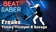Beat Saber - Freaks - Timmy Trumpet & Savage (custom song) | FC